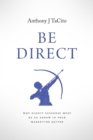 Image for BE DIRECT: Why Direct Response Must Be an Arrow in Your Marketing Quiver
