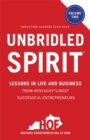 Image for Unbridled Spirit Volume 2: Lessons in Life and Business from Kentucky&#39;s Most Successful Entrepreneurs
