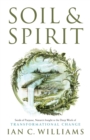 Image for Soil &amp; Spirit : Seeds of Purpose, Nature&#39;s Insight &amp; the Deep Work of Transformational Change