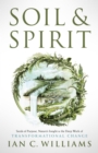 Image for Soil &amp; Spirit: Seeds of Purpose, Nature&#39;s Insight &amp; the Deep Work of Transformational Change
