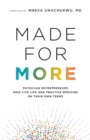 Image for Made for More : Physician Entrepreneurs Who Live Life and Practice Medicine on Their Own Terms