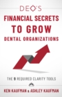 Image for DEO&#39;s Financial Secrets to Grow Dental Organizations: The 9 Required Clarity Tools