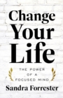 Image for Change Your Life: The Power of a Focused Mind