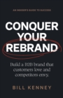 Image for Conquer Your Rebrand : Build a B2B Brand That Customers Love and Competitors Envy