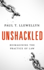 Image for Unshackled: Reimagining the Practice of Law