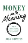 Image for Money with Meaning : How to Create Joy and Impact through Philanthropy