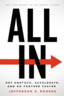 Image for ALL IN: Get Unstuck, Accelerate, and Go Further Faster