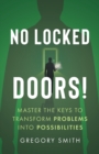 Image for No Locked Doors! : Master the Keys to Transform Problems into Possibilities