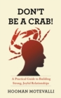Image for Don&#39;t Be a Crab!: A Practical Guide to Building Strong, Joyful Relationships