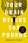 Image for Your Brain Weighs 500 Pounds: Change Your Mindset to Achieve Desired Outcomes