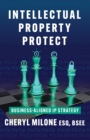 Image for Intellectual Property Protect: Business-Aligned IP Strategy