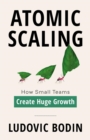 Image for Atomic Scaling: How Small Teams Create Huge Growth
