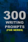Image for 300 Writing Prompts (For Nerds)