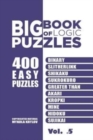Image for Big Book Of Logic Puzzles - 400 Easy Puzzles : Binary, Slitherlink, Shikaku, Sukrokuro, Greater than, Akari, Kropki, Mine, Hidoku, Sujikai (Volume 5)