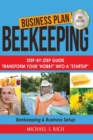Image for Business Plan : Beekeeping: Step-By-Step Guide: Transform Your Hobby Into A Startup - Beekeeping &amp; Business Setup