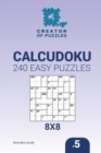 Image for Creator of puzzles - Calcudoku 240 Easy Puzzles 8x8 (Volume 5)