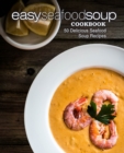 Image for Easy Seafood Soup Cookbook : 50 Delicious Seafood Soup Recipes