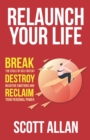 Image for Relaunch Your Life : Break the Cycle of Self Defeat, Destroy Negative Emotions and Reclaim Your Personal Power