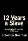 Image for 12 YEARS A SLAVE DYSLEXIA-FRIENDLY EDITI