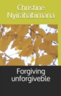 Image for Forgiving unforgiveble