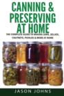 Image for Canning &amp; Preserving at Home - The Complete Guide To Making Jams, Jellies, Chutneys, Pickles &amp; More at Home