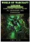 Image for World of Warcraft Legion : Game Guide, Cheats, Hacks, Pc, Legendary, Dps Unofficial: Game Guide, Cheats, Hacks, Pc, Legendary, Dps Unofficial