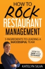 Image for How to Rock Restaurant Management : 5 Ingredients to Leading a Successful Team