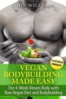 Image for Vegan Bodybuilding Made Easy : The 4-Week Dream Body with Raw Vegan Diet and Bodybuilding