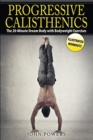 Image for Progressive Calisthenics : The 20-Minute Dream Body with Bodyweight Exercises