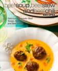 Image for Beef Soup, Beef Stew, and Beef Chili Recipes : Delicious Recipes for Beef Soups, Beef Chillies, and Beef Stews