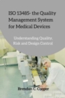 Image for ISO 13485 - the Quality Management System for Medical Devices : Understanding Quality, Risk and Design Control