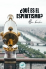 Image for ?Que es el Espiritismo? : Introduccion al conocimiento del Mundo Invisible o de los Espiritus
