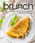 Image for Brunch : Discover the Joys of Brunch with Easy Brunch Recipes