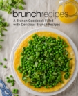 Image for Brunch Recipes : A Brunch Cookbook Filled with Delicious Brunch Recipes