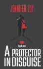 Image for A Protector In Disguise : Book One