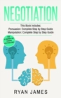 Image for Negotiation : 2 Manuscripts - Persuasion The Complete Step by Step Guide, Manipulation The Complete Step by Step Guide