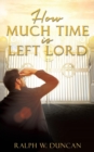 Image for How Much Time Is Left Lord