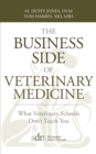 Image for The Business Side of Veterinary Medicine : What Veterinary Schools Don&#39;t Teach You