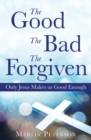 Image for The Good The Bad The Forgiven