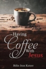 Image for Having Coffee With Jesus
