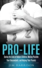 Image for Pro-Life : Saving the Lives of Unborn Children, Making Possible Their Descendants, and Helping Their Parents