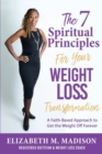 Image for The 7 Spiritual Principles for Your Weight Loss Transformation : A Faith-Based Approach to Get the Weight Off Forever