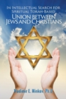 Image for In Intellectual Search for Spiritual Torah-Based Union Between Jews and Christians