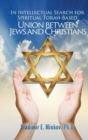 Image for In Intellectual Search for Spiritual Torah-Based Union Between Jews and Christians
