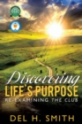 Image for Discovering LIFE&#39;S PURPOSE : Re-Examining the Club