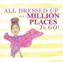 Image for All Dressed Up with a Million Places To GO !