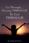 Image for Go Through...Praying THROUGH To Get THROUGH