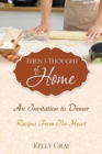 Image for Then I Thought of Home : An Invitation to Dinner: Recipes From The Heart
