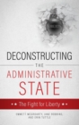 Image for Deconstructing the Administrative State