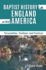 Image for Baptist History in England and America : Personalities, Positions, and Practices